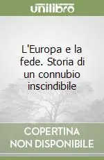 Ultimissimo Modello L‘Europa e la fede. Storia di un connubio inscindibile