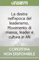 La destra nell‘epoca del leaderismo. Movimento di massa, leader e cultura in AN Promozione