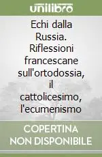Economico Echi dalla Russia. Riflessioni francescane sull‘ortodossia, il cattolicesimo, l‘ecumenismo