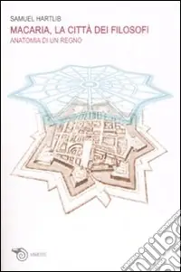 Ultimissimo Modello Macaria, la città dei filosofi. Anatomia di un regno