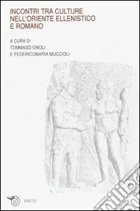 Spedizione Espresso Incontri tra culture nell‘oriente ellenistico e romano. Atti del Convegno (Ravenna, marzo 2005)