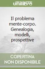 Ordina Subito Il problema mente-corpo. Genealogia, modelli, prospettive