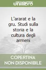 Solo Oggi L‘ararat e la gru. Studi sulla storia e la cultura degli armeni