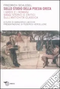 Sullo studio della poesia greca. I greci e i romani. Saggi storici e critici sull‘antichità classica Reso Gratuito