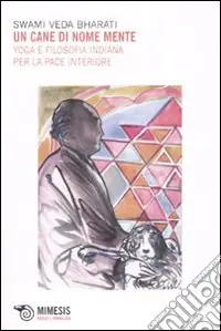 Sconto Un cane di nome mente. Yoga e filosofia indiana per la pace interiore
