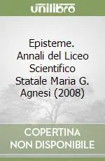 Episteme. Annali del Liceo Scientifico Statale Maria G. Agnesi (2008) Compra Adesso