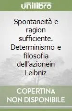 Spontaneità e ragion sufficiente. Determinismo e filosofia dell‘azionein Leibniz Offerta Del Giorno