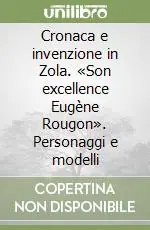 Prezzo Ridotto Cronaca e invenzione in Zola. «Son excellence Eugène Rougon». Personaggi e modelli