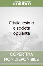 Cristianesimo e società opulenta Nuovo Arrivo