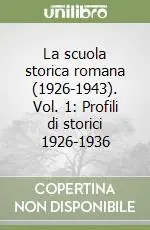 Nuovo Arrivo La scuola storica romana (1926-1943). Vol. 1 Profili di storici 1926-1936