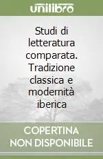 Studi di letteratura comparata. Tradizione classica e modernità iberica Promo Stagionale