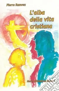 Non Perdere L‘alba della vita cristiana