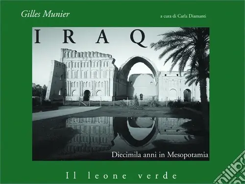 Iraq. Diecimila anni in Mesopotamia Prezzo Scontato
