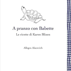 A pranzo con Babette. Le ricette di Karen Blixen Must-Have
