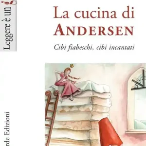 La cucina di Andersen. Cibi fiabeschi, cibi incantati Solo Oggi