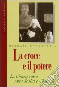 Compra Online La croce e il potere. La Chiesa russa sotto Stalin e Chruscev