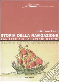 Storia della navigazione. Dal 5000 a. C. ai giorni nostri Offerta Lampo
