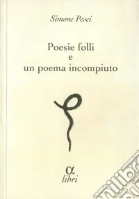 Subito Disponibile Poesie folli e poema incompiuto