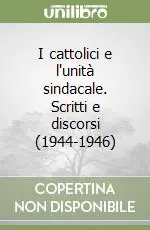 I cattolici e l‘unità sindacale. Scritti e discorsi (1944-1946) Promo Stagionale