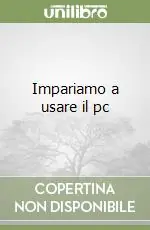 Ultime Pezzi Impariamo a usare il pc