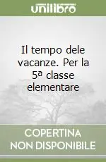 Il tempo dele vacanze. Per la 5ª classe elementare A Buon Prezzo