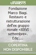 Consegna Rapida Fondazione Marco Biagi. Restauro e ristrutturazione dell‘ex gruppo rionale «XXVI settembre». Ediz. illustrata