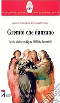 Grembi che danzano. Lectio divina su figure bibliche femminili Soddisfatti O Rimborsati