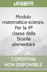 Economico Modulo matematica-scienze. Per la 4ª classe della Scuola elementare