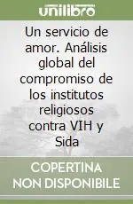 Un servicio de amor. Análisis global del compromiso de los institutos religiosos contra VIH y Sida Compra Adesso