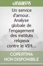 Un service d‘amour. Analyse globale de l‘engagement des instituts religieux contre le VIH et Sida Ultime Pezzi