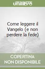 Come leggere il Vangelo (e non perdere la fede) Spedizione Espresso