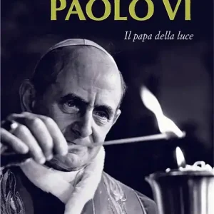 Solo Oggi Paolo VI. Il papa della luce