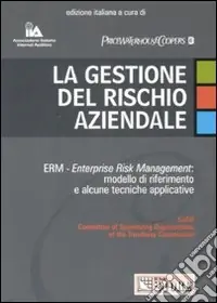 La gestione del rischio aziendale. ERM. Enterprise risk management modello di riferimento e alcune tecniche interpretative Professionale