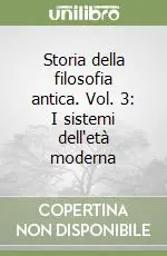 Prezzo Scontato Storia della filosofia antica. Vol. 3 I sistemi dell‘età moderna