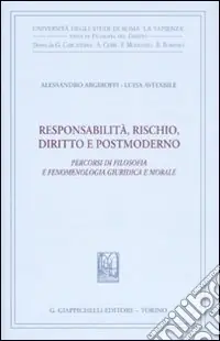 Responsabilità, rischio, diritto e postmoderno. Percorsi di filosofia fenomenologica, giuridica e morale A Buon Prezzo