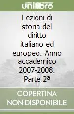 Occasione Lezioni di storia del diritto italiano ed europeo. Anno accademico 2007-2008. Parte 2ª