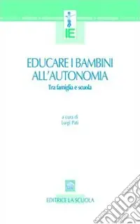 A Buon Prezzo Educare i bambini all‘autonomia. Tra famiglia e scuola