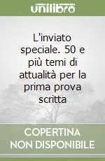 Bestseller L‘inviato speciale. 50 e più temi di attualità per la prima prova scritta