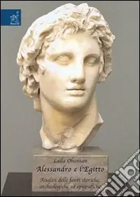 Alessandro e l‘Egitto. Analisi delle fonti storiche, archeologiche e epigrafiche Saldi