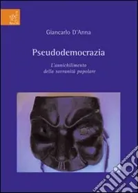 Offerta Lampo Pseudodemocrazia. L‘annichilimento della sovranità popolare