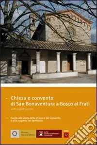 Chiesa e convento di San Bonaventura a Bosco ai Frati. Ediz. italiana e inglese Prezzo Di Fabbrica