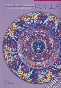 Il museo della ceramica di Montelupo. Ediz. italiana e inglese Non Perdere