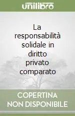Offerta Del Giorno La responsabilità solidale in diritto privato comparato