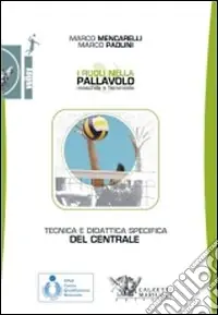 I ruoli nella pallavolo maschile e femminile. Tecnica e didattica specifica del centrale. Miglior Prezzo