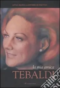 La mia amica Tebaldi. Ediz. illustrata Promozione Esclusiva