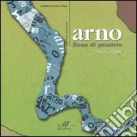 Arno fiume di pensiero 2004-2008. Consorso letterario Saldi