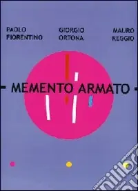 Memento armato. Catalogo della mostra (Milano, 7 febbraio-2 marzo 2008). Ediz. italiana e inglese Spedito Oggi