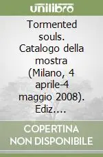 Super Prezzo Tormented souls. Catalogo della mostra (Milano, 4 aprile-4 maggio 2008). Ediz. illustrata
