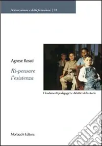 Ri-pensare l‘esistenza. I fondamenti pedagogici e didattici della storia Offerta