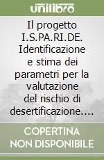 Il progetto I.S.PA.RI.DE. Identificazione e stima dei parametri per la valutazione del rischio di desertificazione. Con CD-ROM Super Prezzo